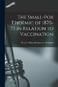 The Small-pox Epidemic of 1870-73 in Relation to Vaccination