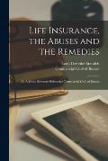 Life Insurance, the Abuses and the Remedies: an Address Delivered Before the Commercial Club of Boston