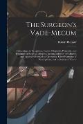 The Surgeon's Vade-mecum: Containing the Symptoms, Causes, Diagnosis, Prognosis, and Treatment of Surgical Diseases; Accompanied by the Modern a