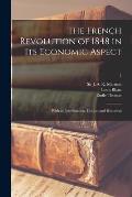 The French Revolution of 1848 in Its Economic Aspect; With an Introduction, Critical and Historical; 2