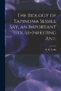 The Biology of Tapinoma Sessile Say, an Important House-infesting Ant.
