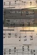 The Hallelujah: a Book for the Service of Song in the House of the Lord, Containing Tunes, Chants, and Anthems, Both for the Choir and