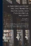A Free Discussion of the Doctrines of Materialism, and Philosophical Necessity [microform]: in a Correspondence Between Dr. Price, and Dr. Priestley.