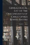 Genealogical List of the Descendants of Christopher Bewer (Baver)