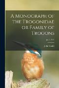 A Monograph of the Trogonidae or Family of Trogons; pt.1 (1858)