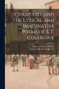 Christabel and the Lyrical and Imaginative Poems of S. T. Coleridge