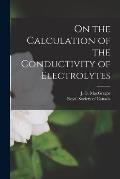On the Calculation of the Conductivity of Electrolytes [microform]