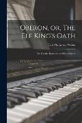 Oberon, or, The Elf King's Oath: the Popular Romantic and Fairy Opera