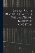 Life of Right Reverend Patrick Phelan, Third Bishop of Kingston
