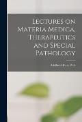 Lectures on Materia Medica, Therapeutics and Special Pathology