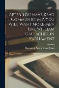After You Have Read Communist M.P. You Will Want More Men Like William Gallacher in Parliament