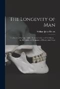 The Longevity of Man: Its Facts and Fictions: With a Prefatory Letter to Prof. Owen ... on the Limits and Frequency of Exceptional Cases