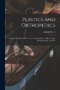 Plastics and Orthopedics: a Report Republished From the Transactions of the Illinois State Medical Society, for 1871