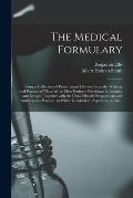 The Medical Formulary: Being a Collection of Prescriptions Derived From the Writings and Practice of Many of the Most Eminent Physicians in A
