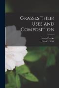 Grasses Their Uses and Composition [microform]