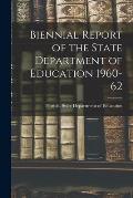 Biennial Report of the State Department of Education 1960-62