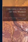 The Gold Fields of the World [microform]: Our Knowledge of Them and Its Application to the Gold Fields of Canada