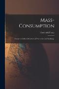Mass-consumption: Consumer Initiated Control of Production and Exchange