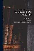 Diseases of Women: Their Causes, Prevention, and Radical Cure