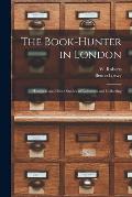 The Book-hunter in London: Historical and Other Studies of Collectors and Collecting