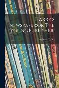 Harry's Newspaper;or The Young Publisher,