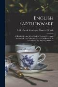 English Earthenware: a Handbook to the Wares Made in England During the Seventeenth and Eighteenth Centuries as Illustrated by Specimens in
