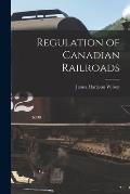 Regulation of Canadian Railroads [microform]