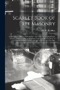 Scarlet Book of Free Masonry: Containing a Thrilling and Authentic Account of the Imprisonment, Torture, and Martyrdom of Freemasons and Knights Tem