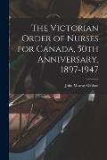 The Victorian Order of Nurses for Canada, 50th Anniversary, 1897-1947