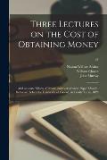 Three Lectures on the Cost of Obtaining Money: and on Some Effects of Private and Government Paper Money: Delivered Before the University of Oxford, i