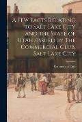 A Few Facts Relating to Salt Lake City and the State of Utah /issued by The Commercial Club, Salt Lake City