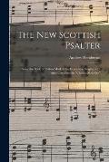 The New Scottish Psalter: Being the Book of Psalms Marked for Expressive Singing With Tunes Contained in Church Melodies