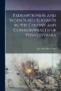 Redemptioners and Indentured Servants in the Colony and Commonwealth of Pennsylvania; 1