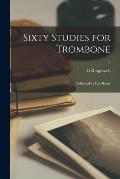 Sixty Studies for Trombone: Published in Two Books; 2
