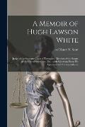 A Memoir of Hugh Lawson White: Judge of the Supreme Court of Tennessee, Member of the Senate of the United States, Etc., Etc.: With Selections From H
