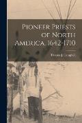 Pioneer Priests of North America, 1642-1710 [microform]