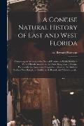 A Concise Natural History of East and West Florida: Containing an Account of the Natural Produce of All the Southern Part of British America in the Th