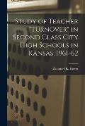 Study of Teacher turnover in Second Class City High Schools in Kansas, 1961-62