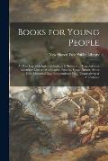 Books for Young People; a Class List, With Index of Authors & Subjects ... Together With Reference Lists on Washington, Lincoln, Grant, Easter, Arbor