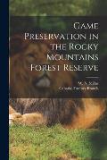 Game Preservation in the Rocky Mountains Forest Reserve [microform]