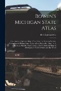 Bowen's Michigan State Atlas: Containing a Separate Map of Each County, Showing Section, Township and Range Lines, Railroad and Interurban Lines...w