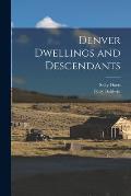 Denver Dwellings and Descendants