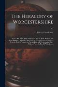 The Heraldry of Worcestershire: Being a Roll of the Arms Borne by the Several Noble, Knightly, and Gentle Families, Which Have Had Property or Residen