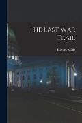 The Last War Trail [microform]
