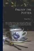 Palissy the Potter: The Life of Bernard Palissy, of Saintes, His Labors and Discoveries in Art and Science, With an Outline of His Philoso