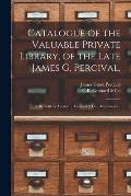 Catalogue of the Valuable Private Library, of the Late James G. Percival,: to Be Sold by Auction ... Leonard & Co., Auctioneers ..