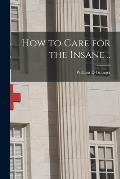 How to Care for the Insane ..