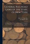 General Railroad Laws of the State of New York: Including the General Corporation Law, the Stock Corporation Law, the Railroad Law and the Condemnatio