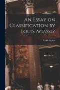 An Essay on Classification by Louis Agassiz