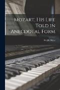 Mozart, His Life Told in Anecdotal Form